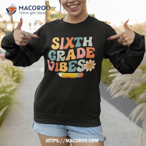 Sixth Grade Vibes 6th Grade Team Retro 1st Day Of School Shirt