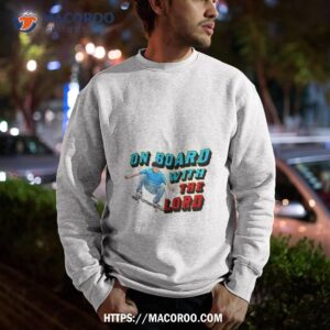 skateboarding on board with the lord shirt sweatshirt