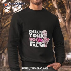 Skeleton Check Your Boobs Mine Tried To Kill Me Shirt 2 skeleton check your boobs mine tried to kill me shirt sweatshirt