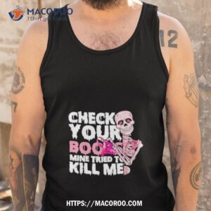 Skeleton Check Your Boobs Mine Tried To Kill Me Shirt 3 skeleton check your boobs mine tried to kill me shirt tank top