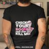 Skeleton Check Your Boobs Mine Tried To Kill Me Shirt