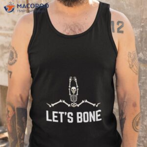 Skeleton Let’s Bone Shirt 3 skeleton lets bone shirt tank top