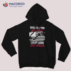 skilled labor isn t cheap american flag shirt labor day gift hoodie