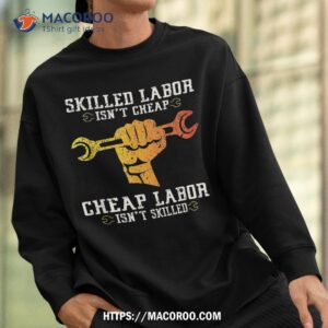 skilled labor isn t cheap day weekend gift shirt labor day gifts for employees sweatshirt