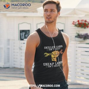 skilled labor isn t cheap day weekend gift shirt labor day gifts for employees tank top