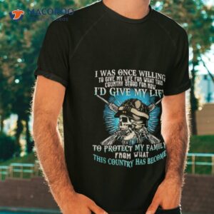 skull i was once willing to give my life for what this country stood for now shirt tshirt
