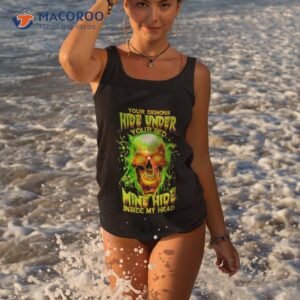 skull your demons hide under your bed mine hide inside my head shirt tank top