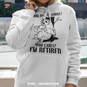 Sloth What Day Is Today Who Cares I’m Retired Shirt