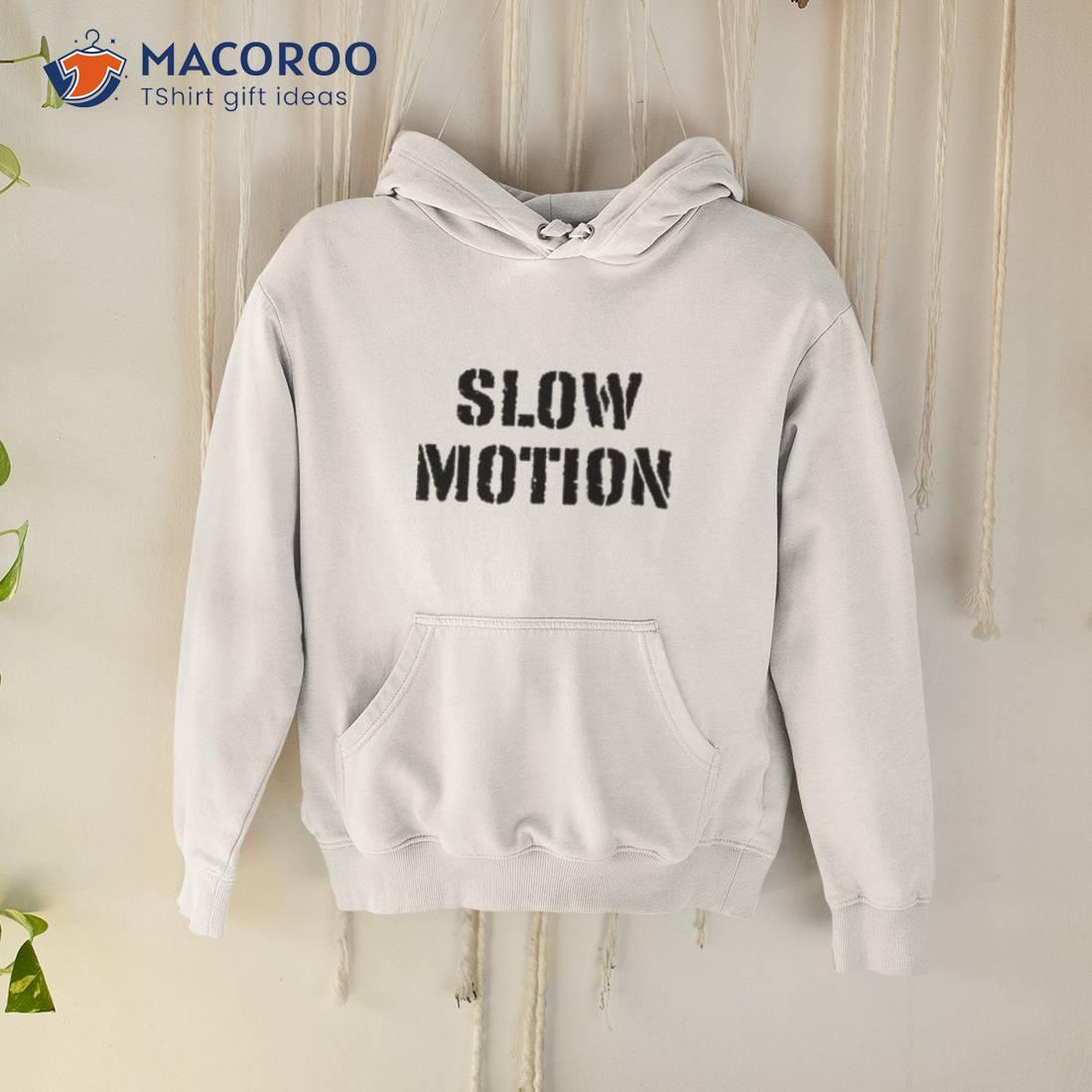 Slow Motion Better Than No Motion Shirt Slow Motion Better Than No Motion Shirt