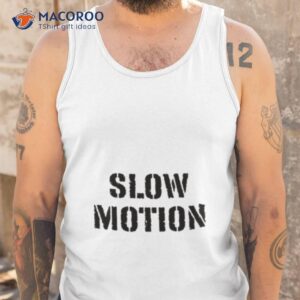 Slow Motion Better Than No Motion Shirt 3 slow motion better than no motion shirt tank top