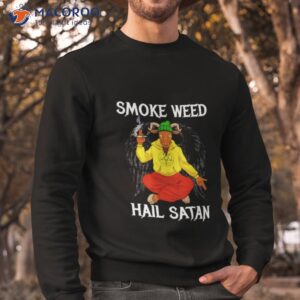 smoke weed hail satan shirt sweatshirt