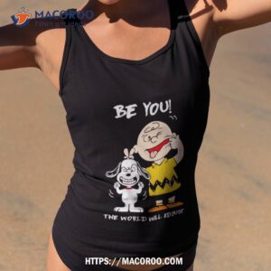 Snoopy And Charlie Brown Peanuts Be You The World Will Adjusshirt