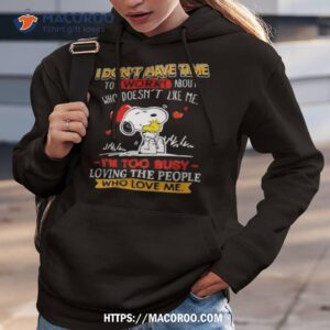 snoopy i don t have time to worry about who doesn t like me i m too busy shirt hoodie 3