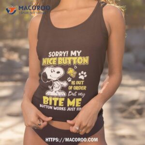 Snoopy Sorry My Nice Button Is Out Of Order But My Bite Me Button Works Just Fine Shirt