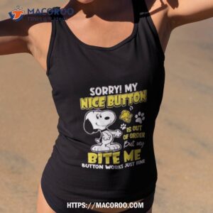 Snoopy Sorry My Nice Button Is Out Of Order But My Bite Me Button Works Just Fine Shirt