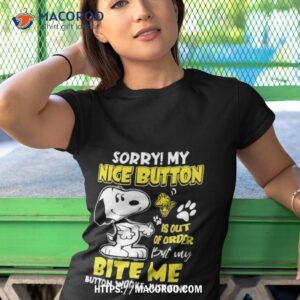 Snoopy Sorry My Nice Button Is Out Of Order But My Bite Me Button Works Just Fine Shirt 3 snoopy sorry my nice button is out of order but my bite me button works just fine shirt tshirt 1