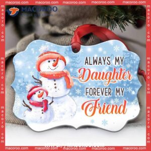 Snowman Always My Daughter Forever Friend Metal Ornament, Snowman Christmas Decor