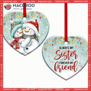 Snowman Family Sister Always My Forever Friend Heart Ceramic Ornament, Custom Family Ornaments