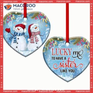 Snowman Lover Sister Lucky Me To Have A Like You Heart Ceramic Ornament, Unique Snowman Ornaments