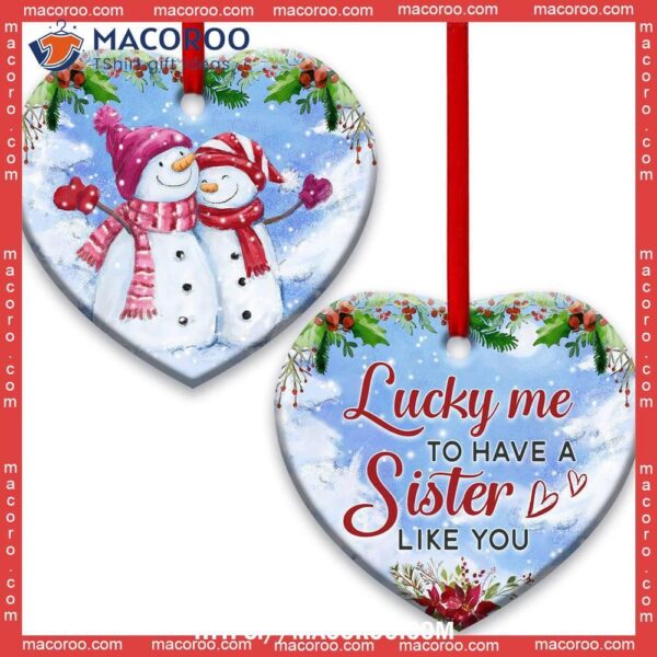 Snowman Sister Lucky Me To Have A Like You Heart Ceramic Ornament, Snowman Christmas Decor
