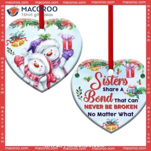 Snowman Sister Sisters Share A Bond That Can Never Be Broken Heart Ceramic Ornament, Snowman Xmas Decorations