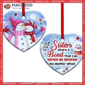 Snowman Sisters Share A Bond That Can Never Be Broken Heart Ceramic Ornament, Snowman Tree Ornaments
