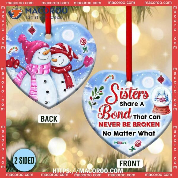 Snowman Sisters Share A Bond That Can Never Be Broken Heart Ceramic Ornament, Snowman Tree Ornaments