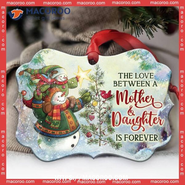 Snowman The Love Between A Mother And Daughter Is Forever Metal Ornament, Snowman Christmas Decor