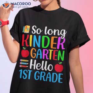 So Long Kindergarten Hello 1st Grade Happy First Day School Shirt