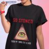 So Stoned Even My Third Eye Is Red Shirt