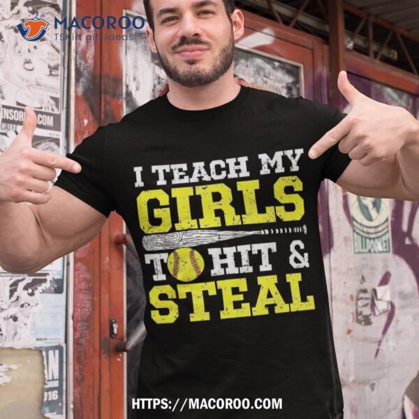 Softball Mom Dad I Teach My Girls To Hit And Steal Shirt