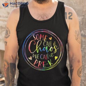 some call it chaos we preschool pre k back to school shirt tank top