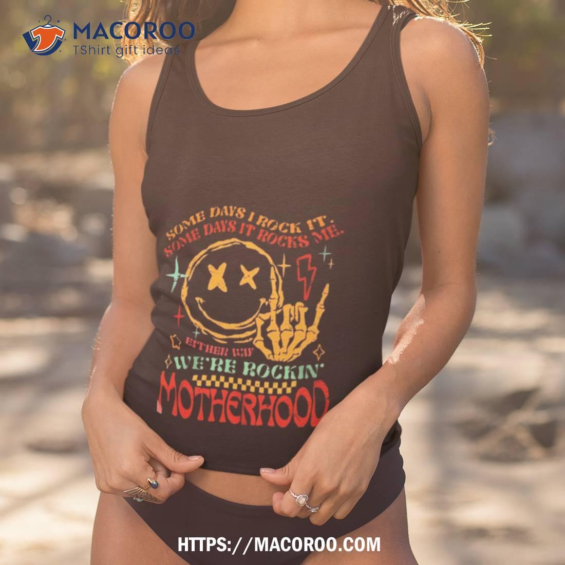 Some Days I Rock It Some Days It Rocks Me Motherhood Shirt Some Days I Rock It Some Days It Rocks Me Motherhood Shirt