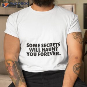 some secrets will haunt you forever shirt tshirt