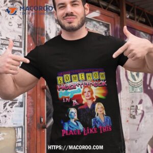 Somehow Heartbreak Feels Good In A Place Like This Nicole 2023 Shirt