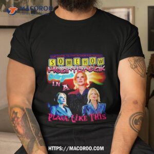 somehow heartbreak feels good in a place like this nicole shirt tshirt