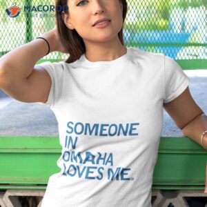Someone Loves Me Omaha Shirt 3 someone loves me omaha shirt tshirt 1