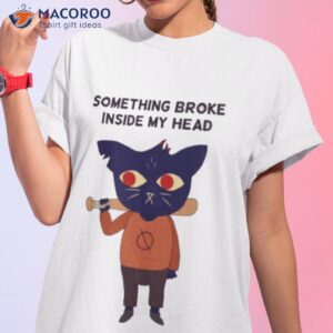 something broke mae borowski shirt tshirt 1
