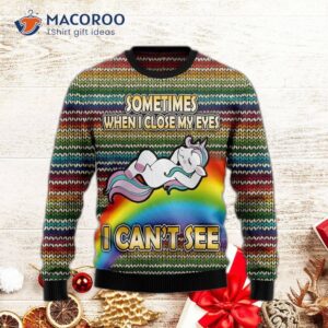 Sometimes, When I Close My Eyes, See A Funny Unicorn Wearing An Ugly Christmas Sweater.