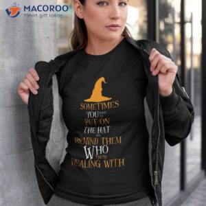 sometimes you have to put on the hat halloween witch shirt tshirt 3