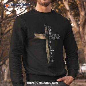 son of god jesus christ cross christian 9 john 3 16 shirt sweatshirt