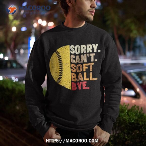 Sorry Can’t Softball Bye Funny Shirt