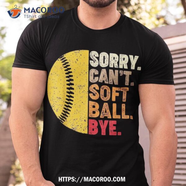 Sorry Can’t Softball Bye Funny Shirt