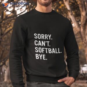 sorry cant baseball bye shirt 2 sweatshirt