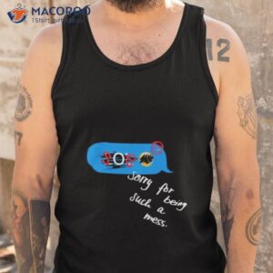 Sos Sorry For Being Such A Mess Shirt 3 sos sorry for being such a mess shirt tank top