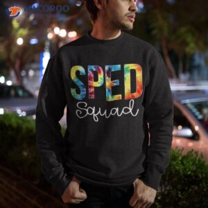 sped squad tie dye appreciation day hello back to school shirt sweatshirt