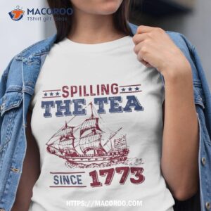 Spilling The Tea Since 1773 History Teacher Fun 4th Of July Shirt