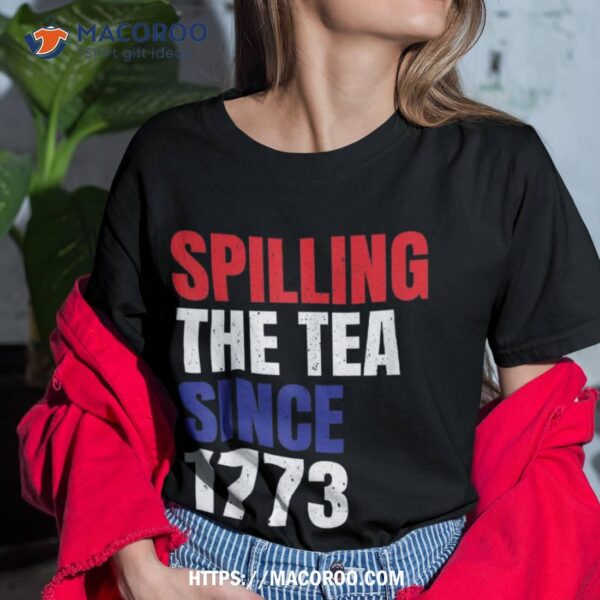 Spilling The Tea Since 1773 Us History Teacher Shirt