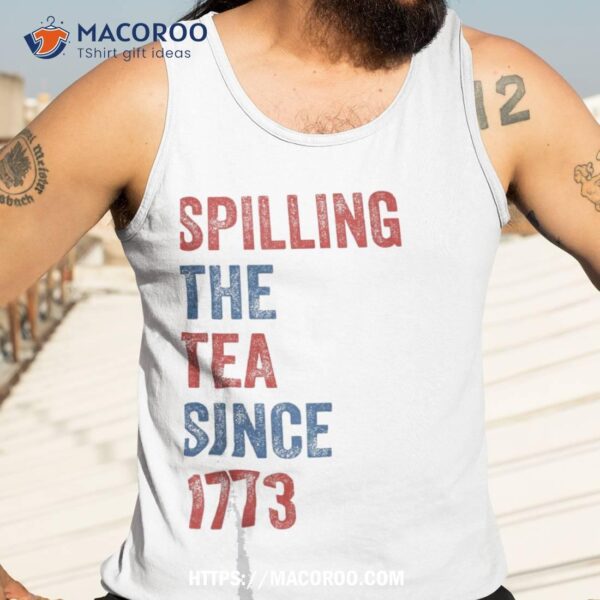 Spilling The Tea Since 1773 Vintage Us History Teacher Shirt