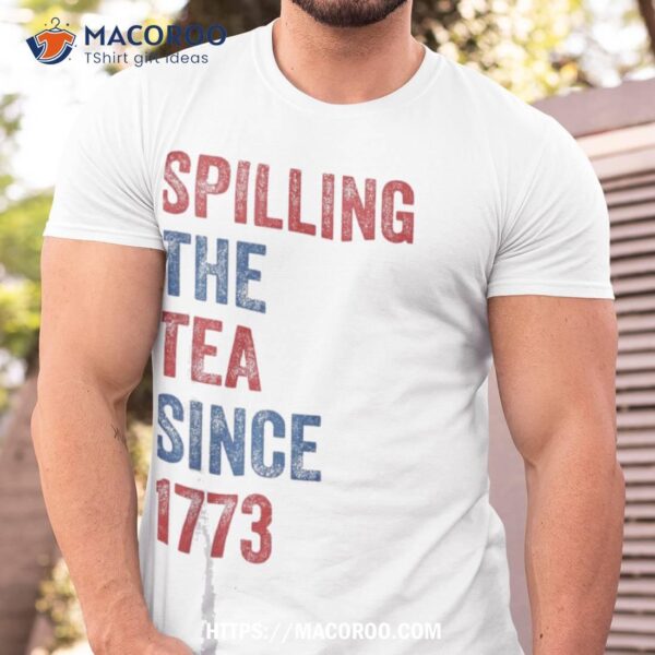 Spilling The Tea Since 1773 Vintage Us History Teacher Shirt